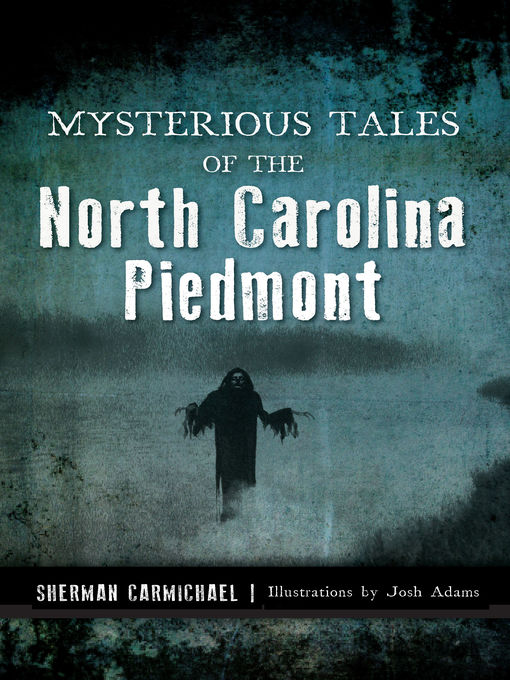 Title details for Mysterious Tales of the North Carolina Piedmont by Sherman Carmichael - Available